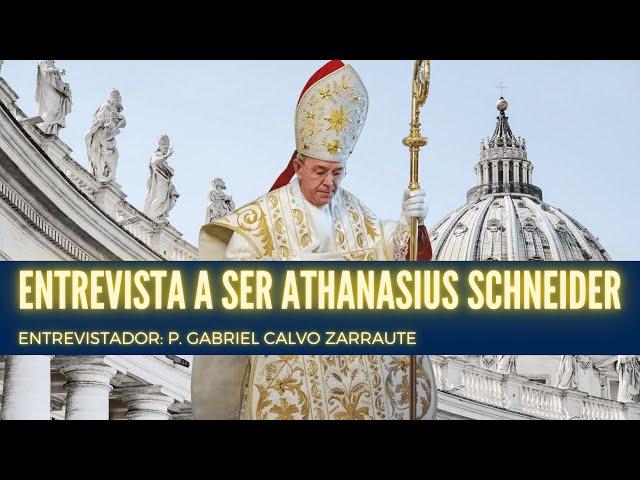 Entrevista a Athanasius Schneider: Situación actual de la Iglesia Católica. P.Gabriel Calvo Zarraute