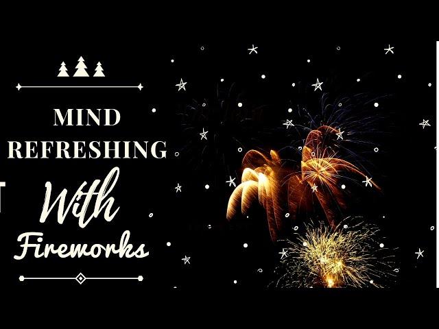 Mind Refreshing With Fireworks | Calm Music | Meditation | Mood Moderating |