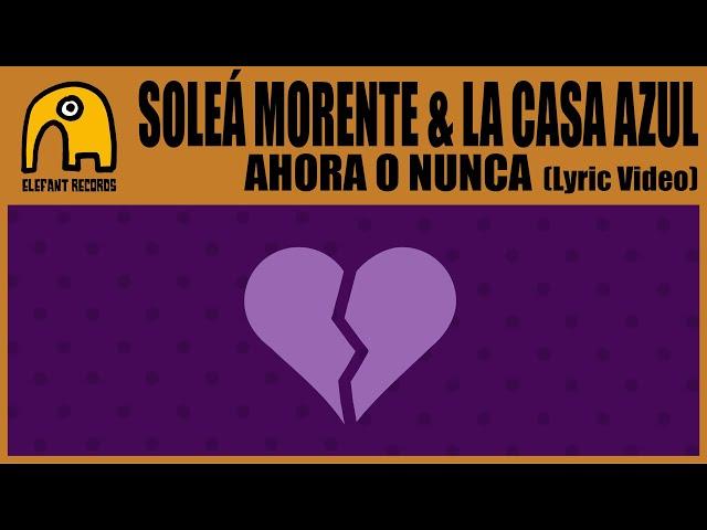 SOLEÁ MORENTE & LA CASA AZUL - Ahora O Nunca [Lyric Video]