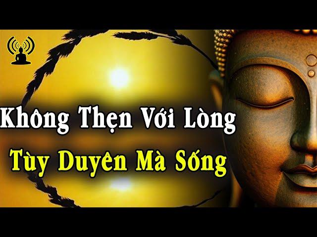 Sống sao không thẹn với lòng với người thì sẽ thảnh thơi, không vướng bận.