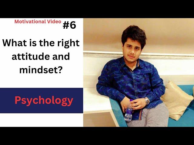 #6 What is Right Attitude & Mindset? | By Debashis Das