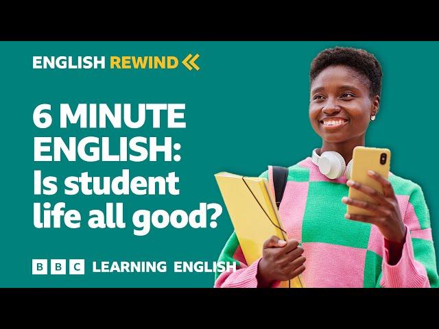 English Rewind - 6 Minute English: Is student life all good?