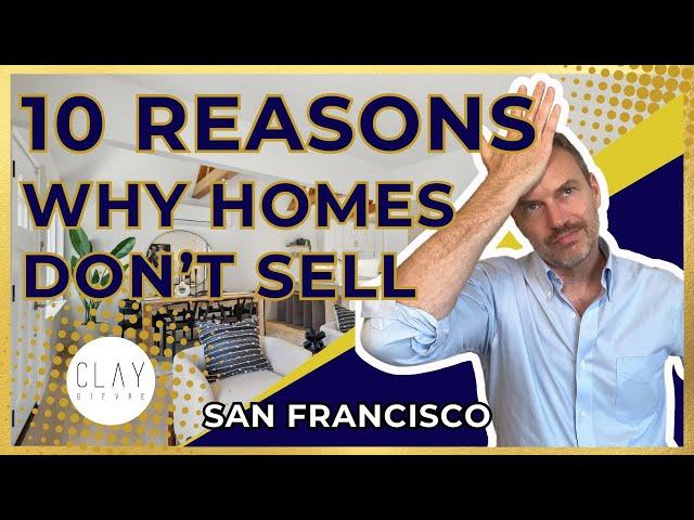 10 Reasons San Francisco Homes Don’t Sell (And How to Fix It)