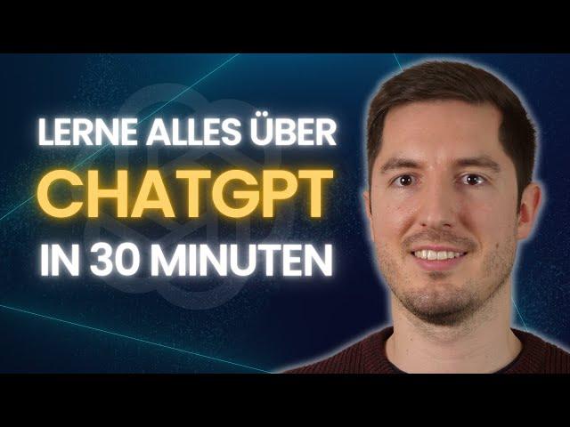 30 MINUTEN CHATGPT CRASHKURS  - Wie funktioniert ChatGPT? Wie verwendet man ChatGPT?