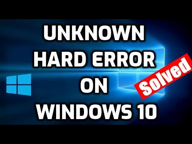 Fix Unknown Hard Error on Windows 10 / 11