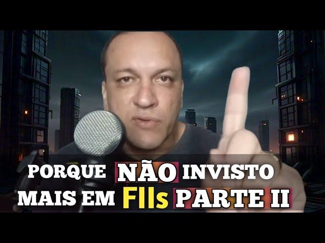 Porque NÃO invisto mais em FIIs - PARTE II