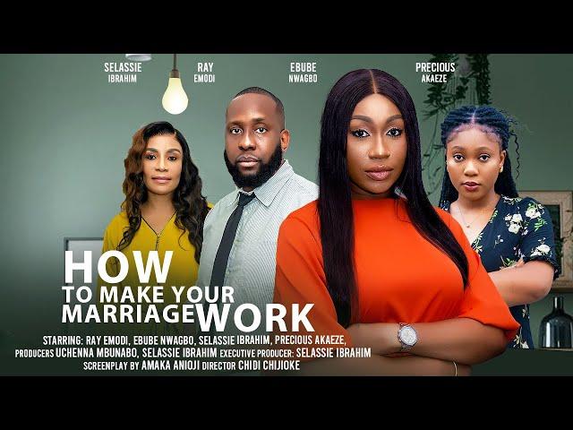 HOW TO MAKE YOUR MARRIAGE WORK - EBUBE NWAGBO, RAY EMODI, SELASSIE IBRAHIM Latest Nigerian Movies