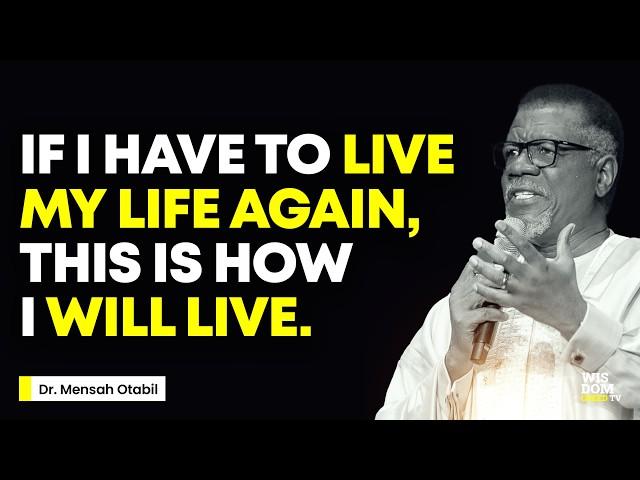 IF I HAD TO LIVE LIFE AGAIN, THIS IS WHAT I WILL DO - MENSA OTABIL MESSAGES