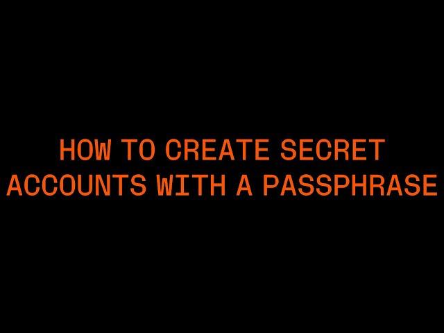 How to create secret accounts with a passphrase?