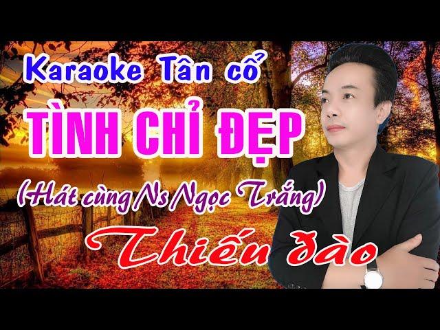 Karaoke tân cổ TÌNH CHỈ ĐẸP - THIẾU ĐÀO [Hát cùng Ns Ngọc Trắng]