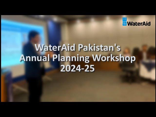 WaterAid Pakistan's Annual Planning Workshop 2024-25