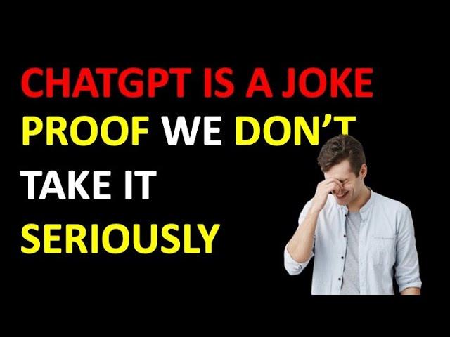 Proof ChatGPT is a Joke