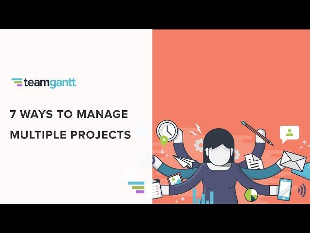 7 Ways to Manage Multiple Projects (and keep clients happy)