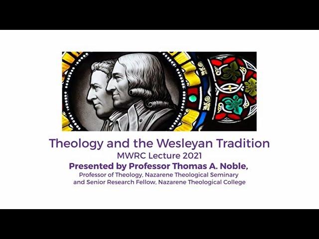 2021 MWRC Annual Lecture, Prof Thomas A. Noble: 'Theology and the Wesleyan Tradition'