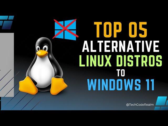 Top 05 Alternative Linux Distros to Windows 11