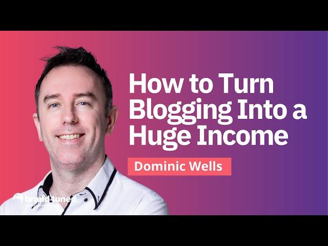 Unlock Blogging's Income Potential - Dominic Wells