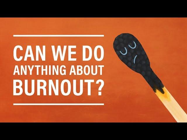 Can We Do Anything About Burnout?