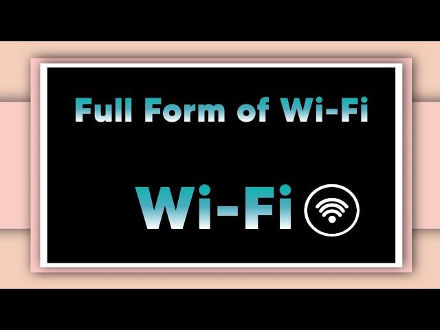 Full form of Wi-Fi | Wi-Fi stand for | Informative Forms