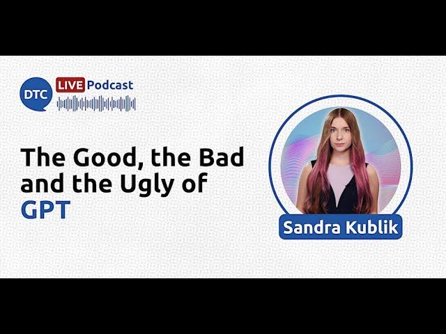 The Good, the Bad and the Ugly of GPT - Sandra Kublik