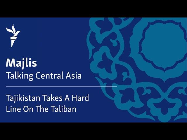 Tajikistan Takes A Hard Line On The Taliban