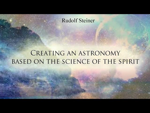 Creating an Astronomy Based on the Science of the Spirit by Rudolf Steiner