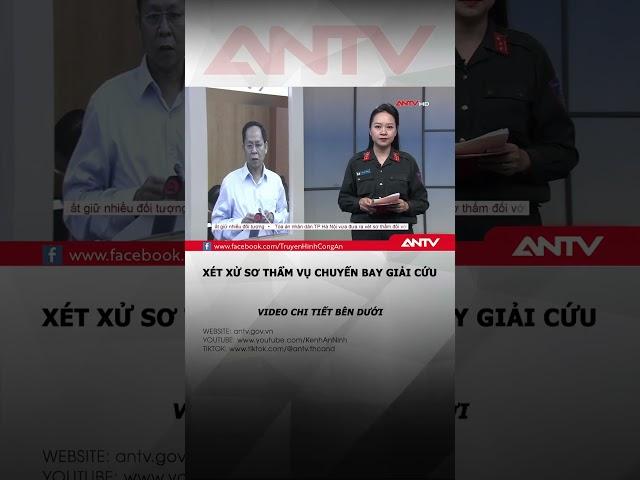 Ba cựu phó giám đốc sở hầu tòa vụ 'chuyến bay giải cứu' giai đoạn 2 | ANTV