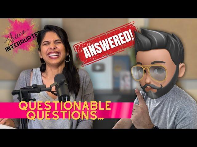 Answerable Questions & Questionable Answers | Ep. 14 | Sheena Interrupted