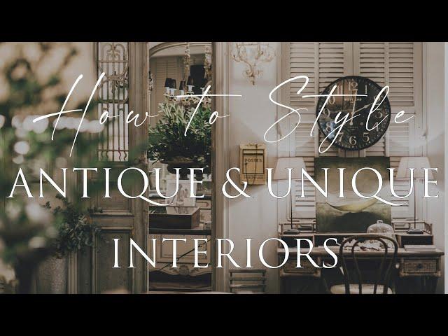 HOW TO DECORATE with Antique, Unique & Vintage Pieces | Our Top 8 Insider Design Tips