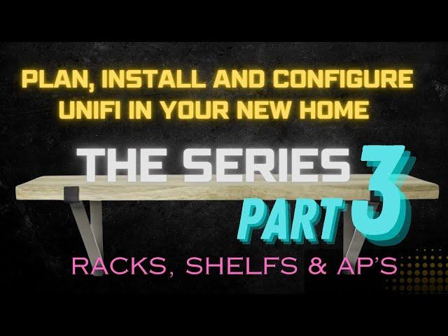 Part 3 - PLAN & BUILD a Unifi Network Start to Finish - The Series