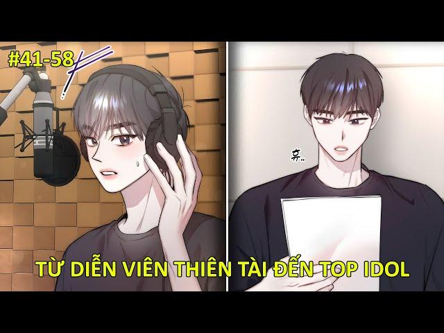 C41-58 |Từ Diễn Viên Thiên Tài Đến Top Idol | Review truyện