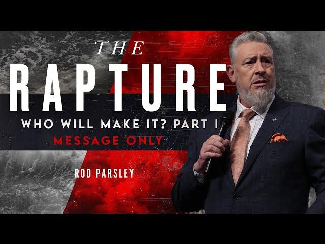 The Rapture: Who Will Make It? Part I - Message Only - Rod Parsley