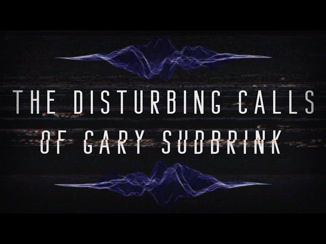 The Disturbing Calls of Gary Sudbrink