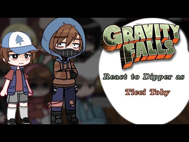 Gravity falls react to Dipper as Ticci Toby //AU!!!// 1/1 |Gravity falls +Creepypasta|