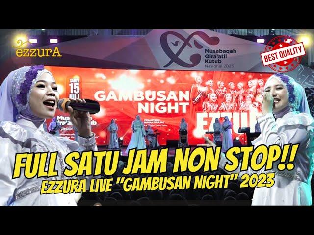 FULL SATU JAM NON STOP!! QASIDAH LIVE PERFORMANCE EZZURA "GAMBUSAN NIGHT" 2023