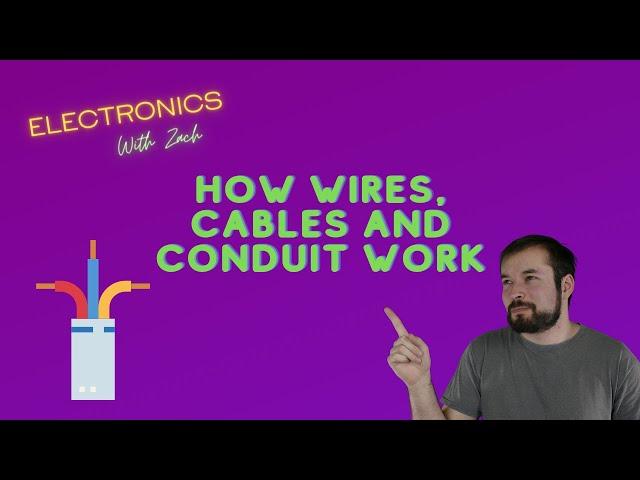 How Wire, Cable, and Conduit Work - Basic Information and Principles - Electronics with Zach