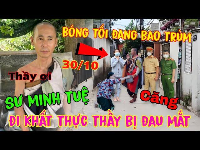 Sáng 30/10 Sư Minh Tuệ Đi Khất Thực Bất Ngờ " Thầy Bị Đau Mắt " Bóng Tối Đang Bao Trùm Thầy