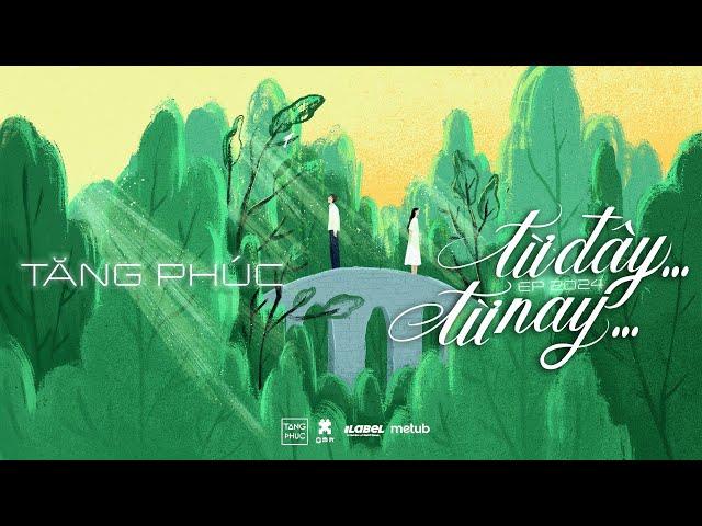 TĂNG PHÚC| EP 2024 - TỪ ĐÂY TỪ NAY| Huỳnh Quốc Huy x Picosol x Ngọc Dolil x Đoàn Minh Vũ x Chên Chên