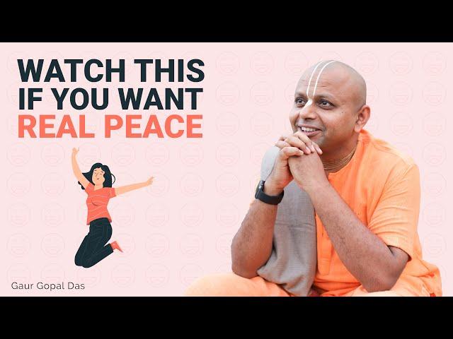 Watch This If You Want Real Peace I Gaur Gopal Das