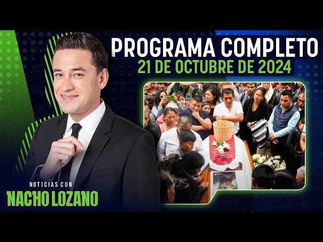 Noticias con Nacho Lozano | Programa del 21 de octubre de 2024