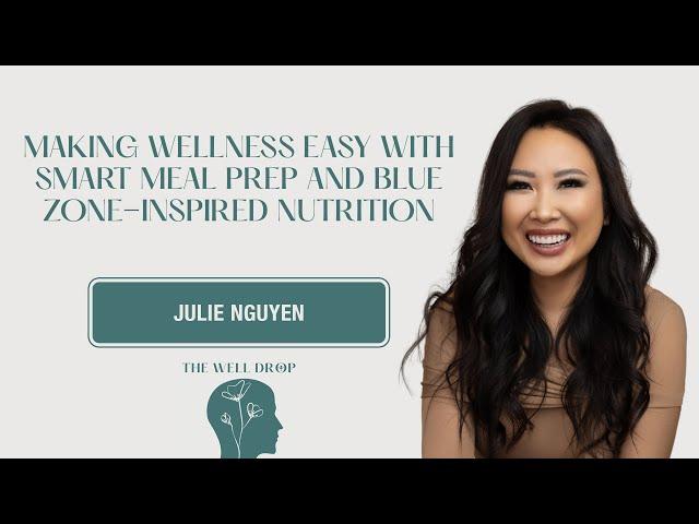 Julie Nguyen: Making Wellness Easy with Smart Meal Prep and Blue Zone-Inspired Nutrition