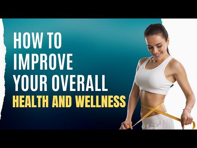 How to Improve Your Overall Health and Wellness | Sundrg Health