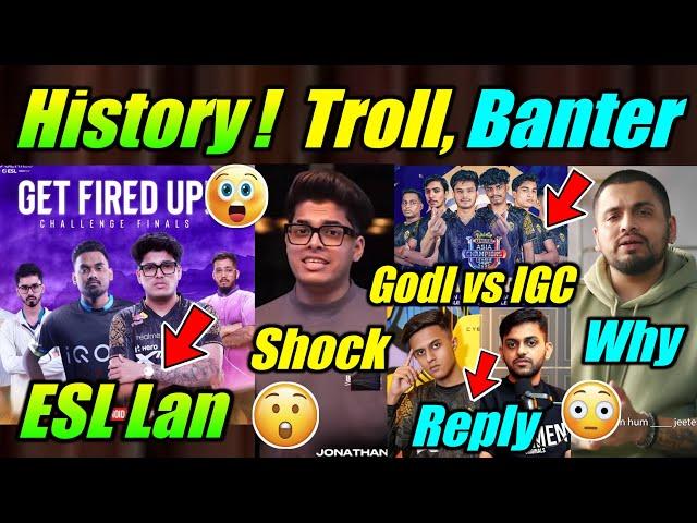 Godl Made History  Troll other ORGs  ESL Lan ! Jonathan on Trophy, Hector on Banter  Sid