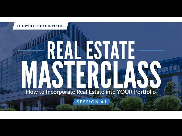 Real Estate Masterclass - Session #1 - How To Incorporate Real Estate Into Your Portfolio