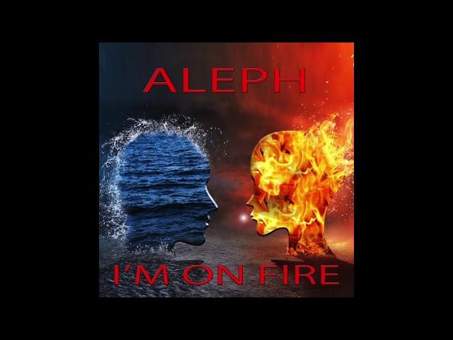 I'm On Fire Aleph