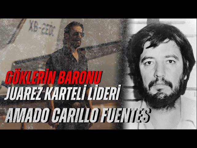 GÖKLERİN BARONU - AMADO CARRILLO FUENTES - JUAREZ KARTELİNİN EFSANE LİDERİ