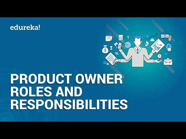 Product Owner Roles and Responsibilities | Who is a Product Owner? | Edureka