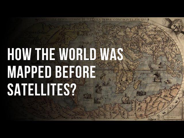 How Our Earth was Mapped before Satellites