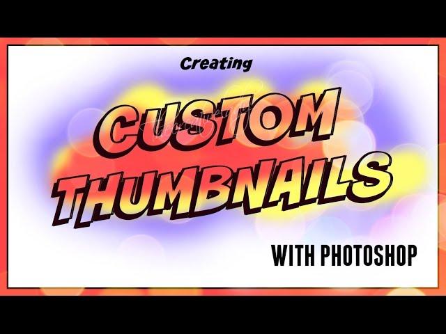 How To Create A Custom Thumbnail For YouTube Videos