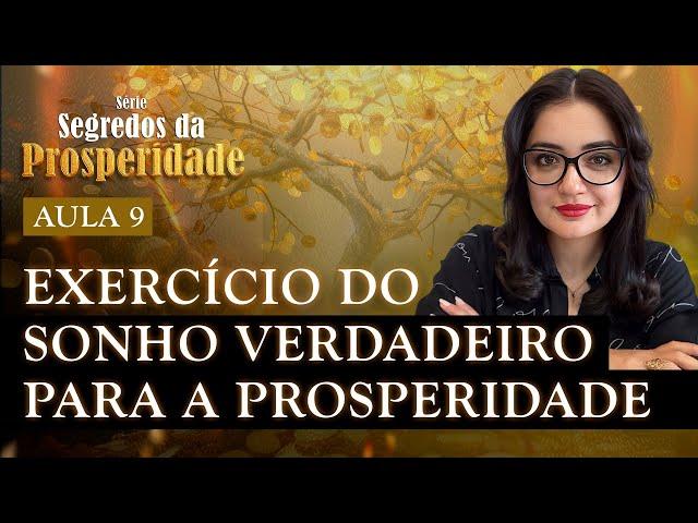 Aula 9: Exercício do Sonho Verdadeiro para a Prosperidade | Série Segredos da Prosperidade