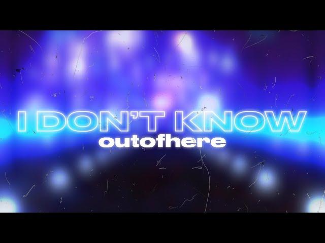 outofhere - I DON’T KNOW (OFFICIAL VIDEO | prod. ross gossage)